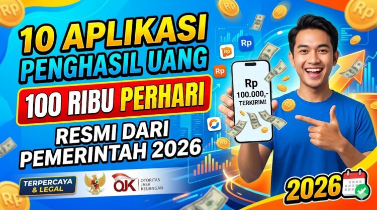 10 Aplikasi Penghasil Uang 100 Ribu Perhari Resmi dari Pemerintah 2026