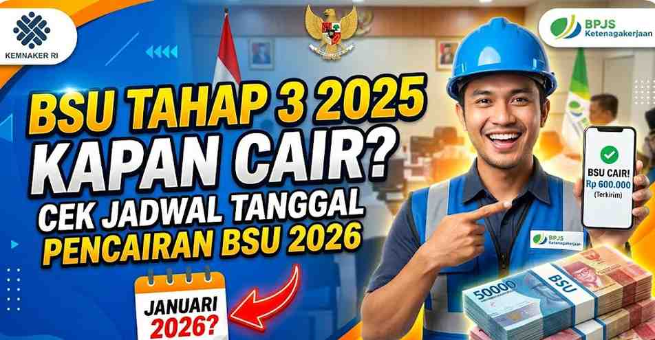 BSU Tahap 3 2025 Kapan Cair, Cara Cek Jadwal Tanggal Pencairan BSU 2026