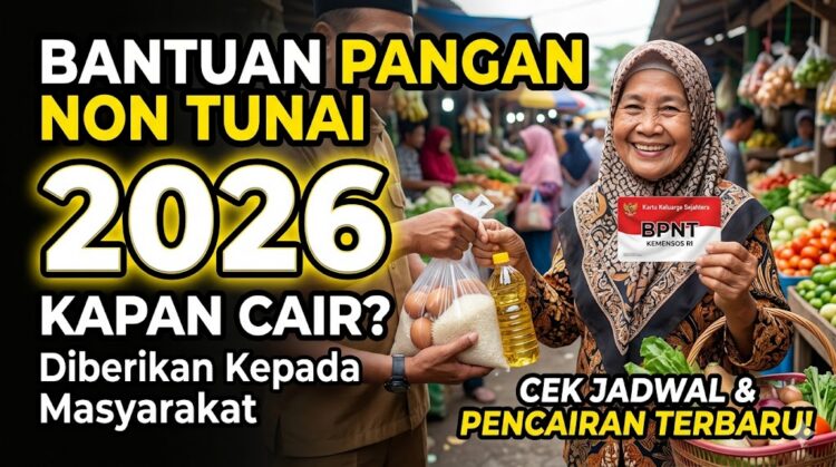 Bantuan Pangan Non Tunai 2026 Kapan Cair dan Diberikan Kepada Masyarakat