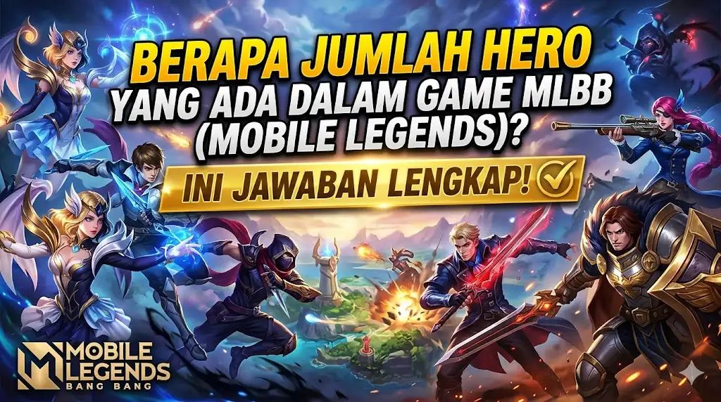 Berapa Jumlah Hero yang Ada Dalam Game MLBB (Mobile Legends) Ini Jawaban Lengkap