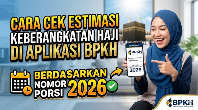 Cara Cek Estimasi Keberangkatan Haji di Aplikasi BPKH Berdasarkan Nomor Porsi 2026