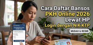 Cara Daftar Bansos PKH Online 2026 Lewat HP Login dengan NIK KTP