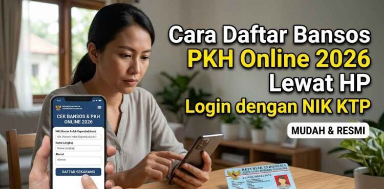 Cara Daftar Bansos PKH Online 2026 Lewat HP Login dengan NIK KTP