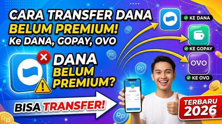 Cara Transfer DANA yang Belum Premium ke DANA, GoPay, OVO Terbaru 2026