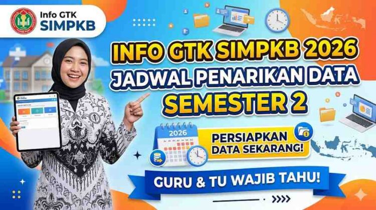 Info GTK SIMPKB 2026 Jadwal Penarikan Data Semester 2 Terbaru dan Panduan Validasi Lengkap