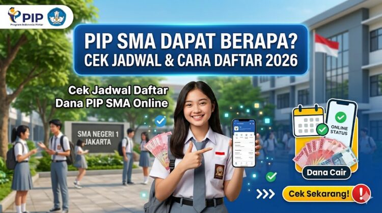 PIP SMA Dapat Berapa 2026, Cek Jadwal Daftar Pencairan Dana PIP SMA Online