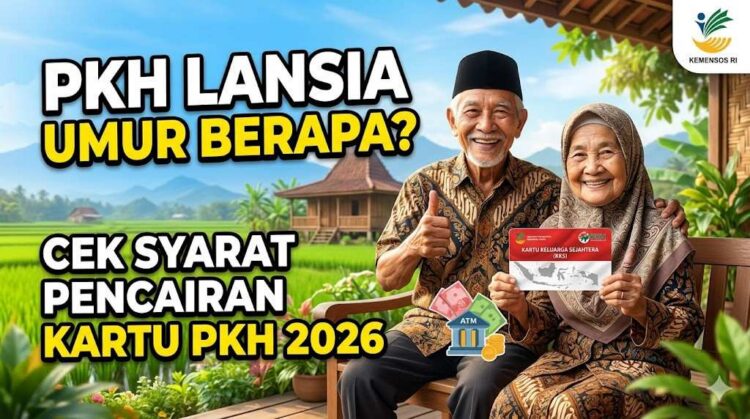 PKH Lansia Umur Berapa? Cek Syarat Pencairan Kartu PKH Lansia 2026