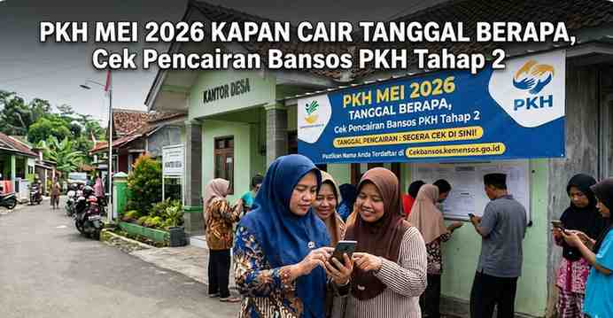 PKH Mei 2026 Kapan Cair Tanggal Berapa, Cek Pencairan Bansos PKH Tahap 2