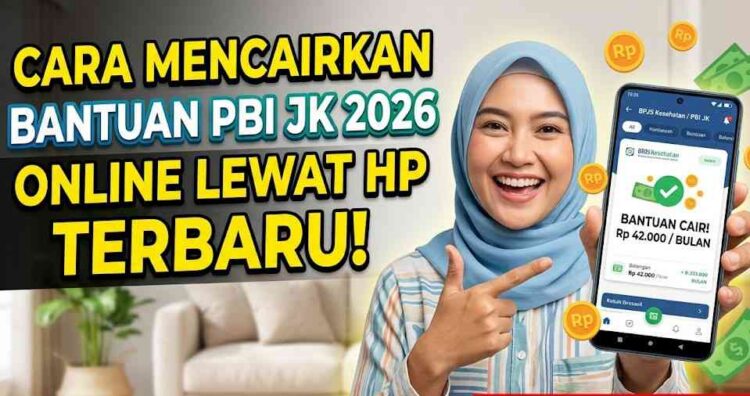 cara mencairkan bantuan pbi jk 2026 online lewat hp terbaru