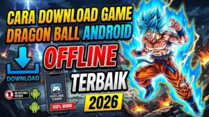 Cara Download Game Dragon Ball Android Offline Terbaik 2026